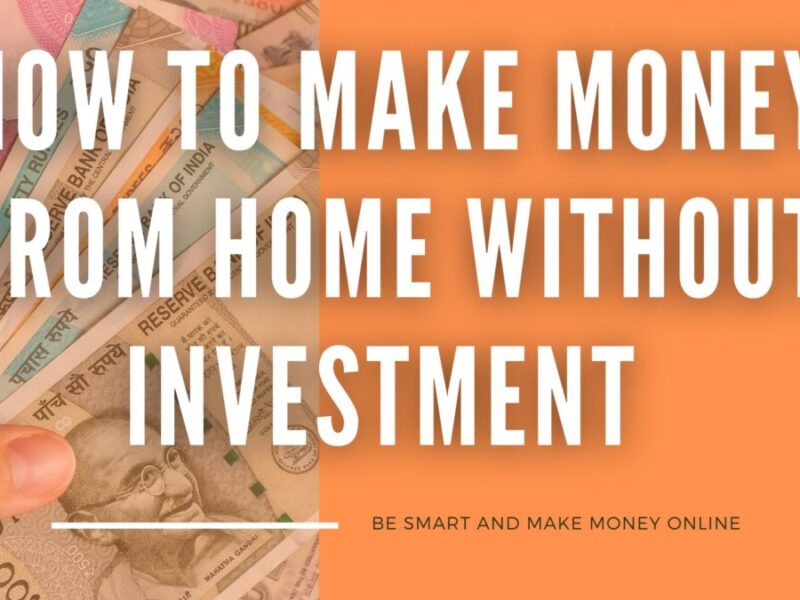 HOW TO MAKE MONEY FROM HOME WITHOUT INVESTMENT