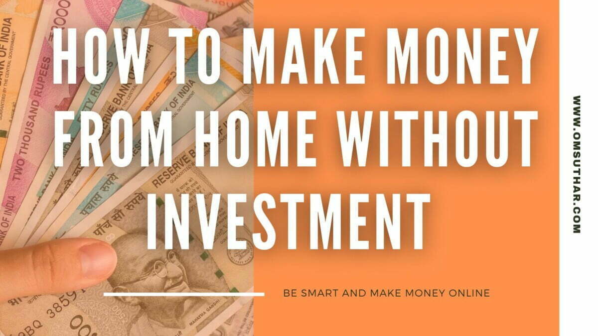 HOW TO MAKE MONEY FROM HOME WITHOUT INVESTMENT